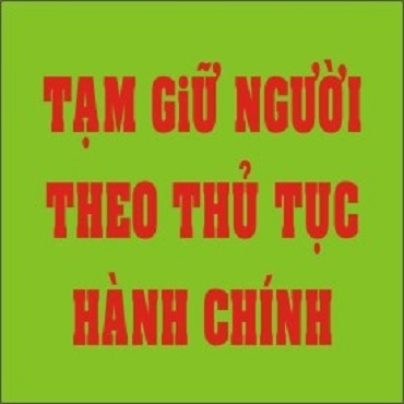 Tạm giữ người theo thủ tục hành chính