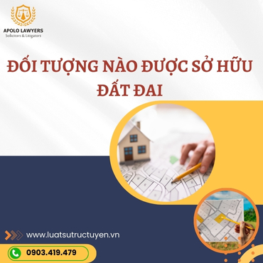 Đối tượng nào được sở hữu đất đai? 