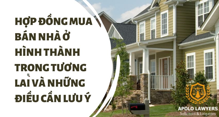 Hop-dong-mua-ban-nha-o-hinh-thanh-trong-tuong-lai-va-nhung-dieu-can-luu-y-01