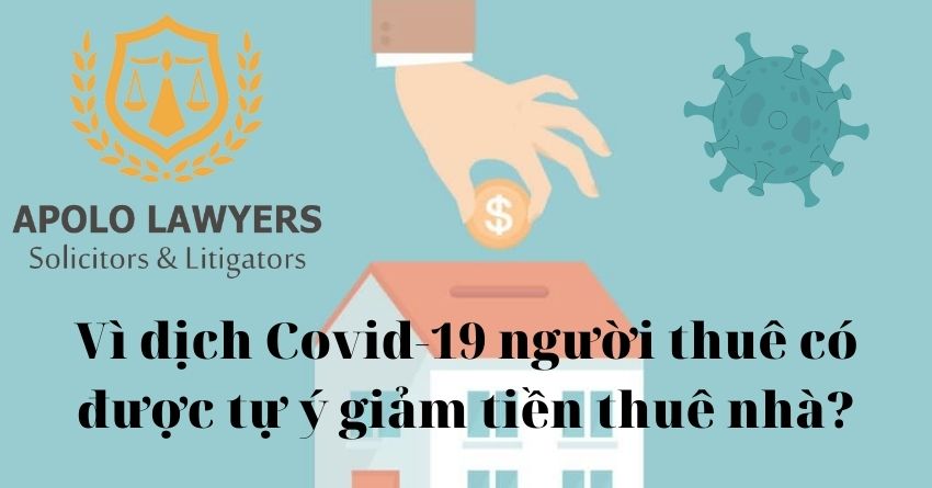 Vì dịch Covid - 19 người thuê có được tự ý giảm tiền thuê nhà không?