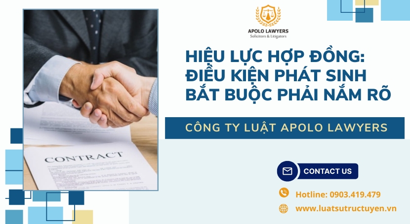 Hiệu lực hợp đồng: Điều kiện phát sinh bắt buộc phải nắm rõ 